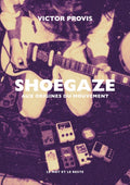 Shoegaze - Aux origines du mouvement - Victor Provis (Livre)