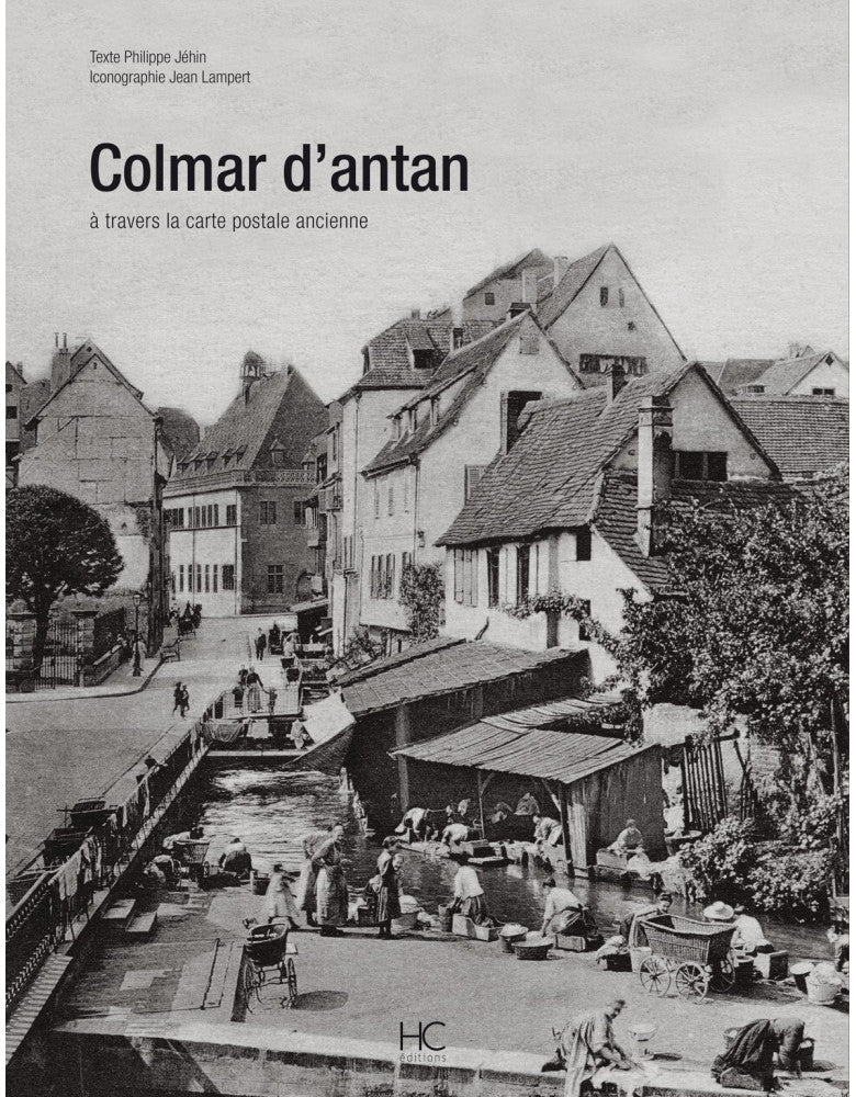 Colmar d'Antan, A travers la carte postale ancienne - Philippe Jéhin (Livre)